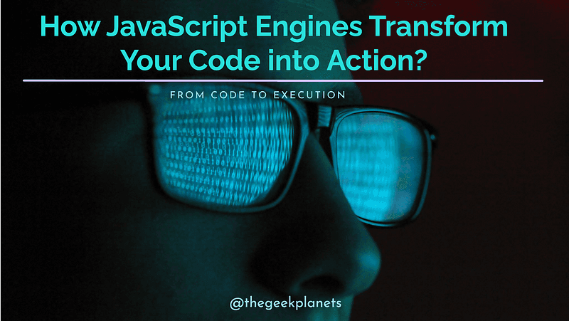How JavaScript Engines Transform Your Code into Action?