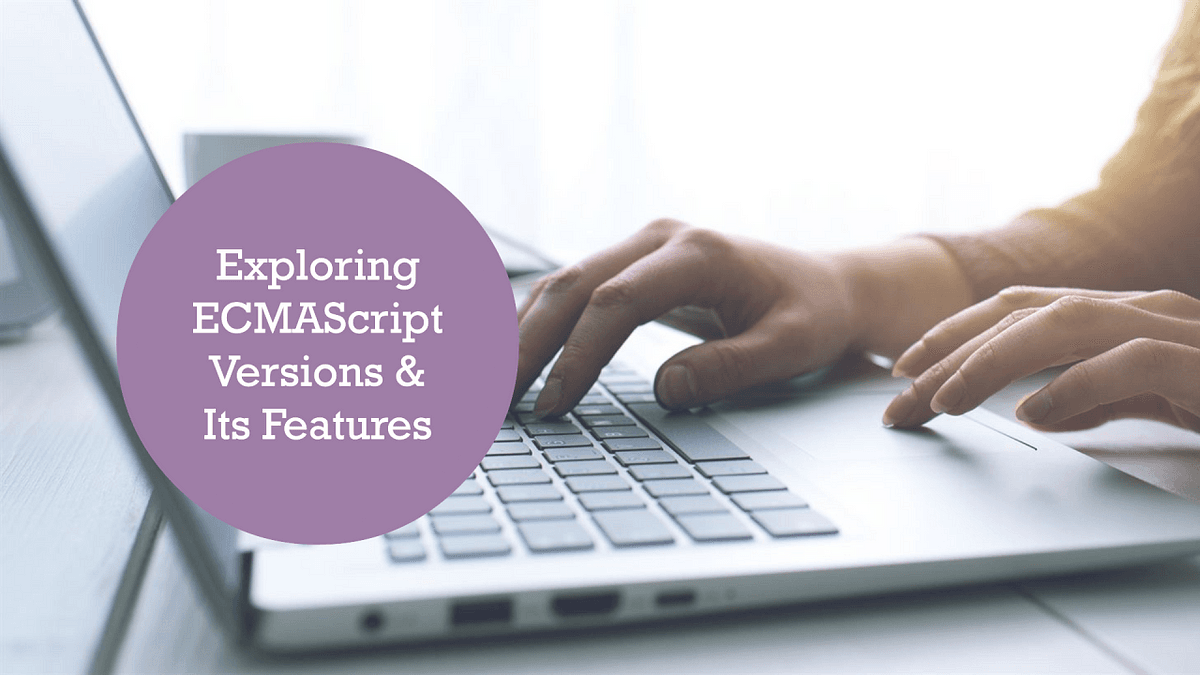 Understanding ECMAScript: Exploring the Evolution of Versions and Its Features