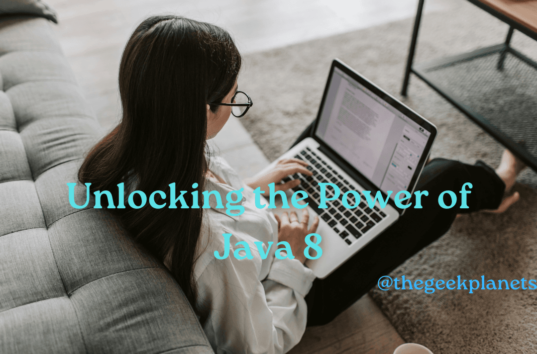 Unlocking the Power of Java 8: Features That Simplify and Streamline Java Development